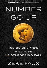 Number Go Up: Inside Crypto's Wild Rise and Staggering Fall (Zeke Faux)