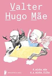 A Minha Mãe É a Minha Filha (Valter Hugo Mãe)
