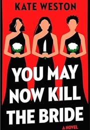 You May Now Kill the Bride (Kate Weston)