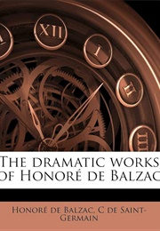 The Dramatic Works of Honore De Balzac (C. De Saint-Germain)