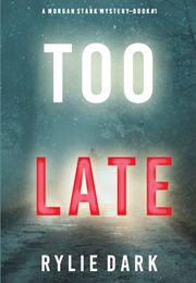 Too Late (Morgan Stark #1) (Rylie Dark)