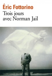 Trois Jours Avec Norman Jail (Éric Fottorino)