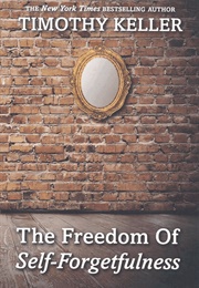 The Freedom of Self-Forgetfulness (Timothy Keller)