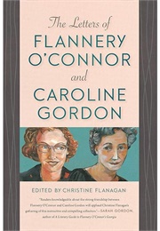 The Letters of Flannery O'Connor & Caroline Gordon (Edited by Christine Flanagan)