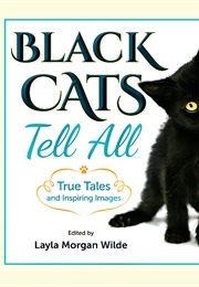 Black Cats Tell All: True Tales and Inspiring Images (Layla Morgan Wilde)
