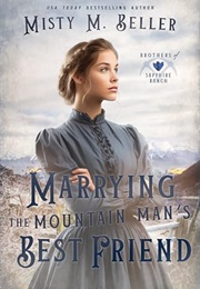 Marrying the Mountain Man's Best Friend (Misty M. Beller)