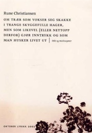 Om Trær Som Vokser Seg Skakke I Trange Skyggefulle Hager (Rune Christiansen)