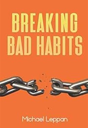 Breaking Bad Habits (Michael Leppan)
