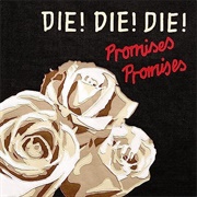 Die! Die! Die! - Promises, Promises