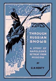 Through Russian Snows a Story of Napoleon's Retreat From Moscow (Henty, G.A.)