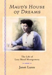 Maud's House of Dreams: The Life of Lucy Maud Montgomery (Janet Lunn)