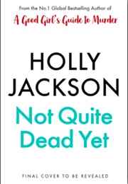 Not Quite Dead Yet (Holly Jackson)