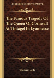 The Famous Tragedy of the Queen of Cornwall at Tintagel in Lyonnesse (Thomas Hardy)