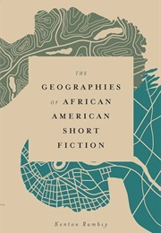 The Geographies of African American Short Fiction (Kenton Rambsy)