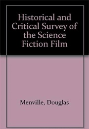A Historical and Critical Survey of the Science Fiction Film (Douglas Menville)
