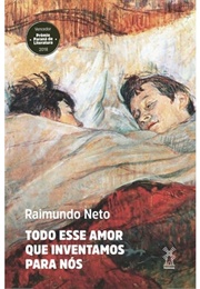 Todo Esse Amor Que Inventamos Para Nós (Raimundo Neto)