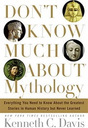 Don't Know Much About Mythology: Everything You Need to Know About the Greatest Stories in Human His (Davis, Kenneth C.)