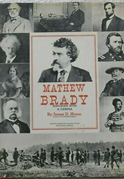 Mathew Brady: Historian With a Camera (James D. Horan)