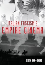 Italian Fascism's Empire Cinema (Ruth Ben-Ghiat)