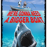 "We're Gonna Need a Bigger Boat."