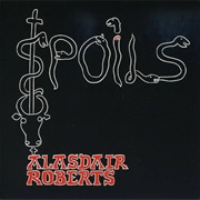 Alasdair Roberts - Spoils