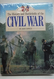 The History and Battlefields of the Civil War (John Bowen)