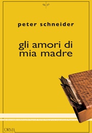 Gli Amori Di Mia Madre (Peter Schneider)