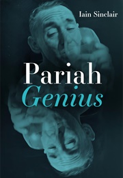 Pariah Genius (Iain Sinclair)
