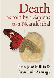 Death as Told by a Sapiens to a Neanderthal (Juan Millas & Juan Arsuaga)