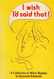 I Wish I'd Said That! (Kenneth Edwards)
