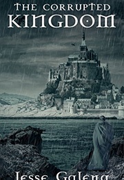 The Corrupted Kingdom (Jesse Galena)