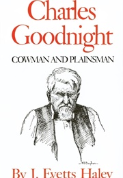 Charles Goodnight: Cowman and Plainsman (J. Evetts Haley)