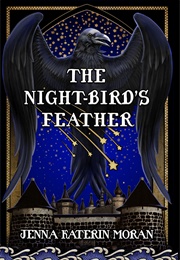 The Night-Bird's Feather (Jenna Katerin Moran)