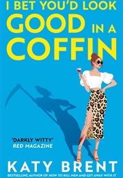 I Bet You'd Look Good in a Coffin (Katy Brent)