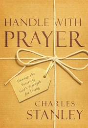 Handle With Prayer: Unwrap the Source of God's Strength for Living (Stanley, Charles)