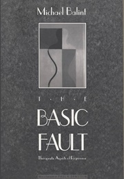 The Basic Fault: Therapeutic Aspects of Regression (Michael Balint)