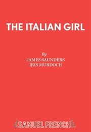 The Italian Girl: A Play (Iris Murdoch & James Saunders)