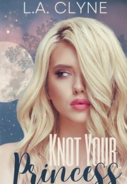 Knot Your Princess (L.A. Clyne)