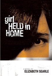 Girl Held in Home (Elizabeth Searle)