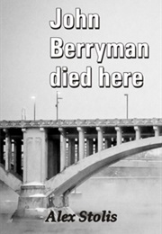 John Berryman Died Here (Alex Stolis)
