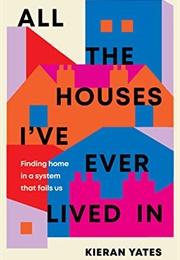 All the Houses I&#39;ve Ever Lived in (Kieran Yates)