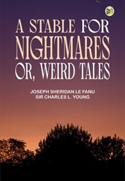 A Stable for Nightmares or Weird Tales (J. Sheridan Lefanu, Sir Charles Young & Others)