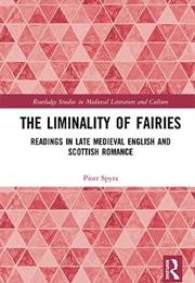 The Liminality of Fairies: Readings in Late Medieval English and Scottish Romance (Piotr Spyra)