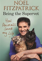How Animals Saved My Life: Being the Supervet (Noel Fitzpatrick)