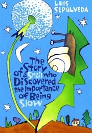 The Story of a Snail Who Discovered the Importance of Being Slow (Luis Sepúlveda)