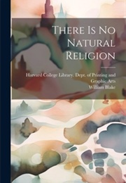 There Is No Natural Religion (William Blake)