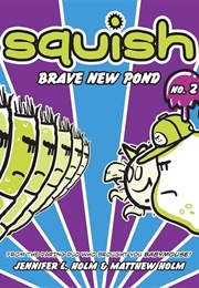 Squish: Brave New Pond (Jennifer L. Holm)