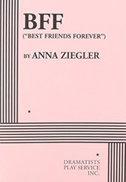 BFF ("Best Friends Forever") (Anna Ziegler)