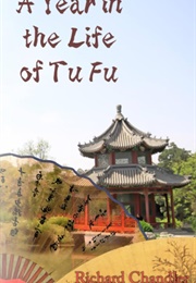 A Year in the Life of Tu Fu: A Novel (Richard Chandler)