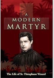 A Modern Martyr (St. Theophane Venard)